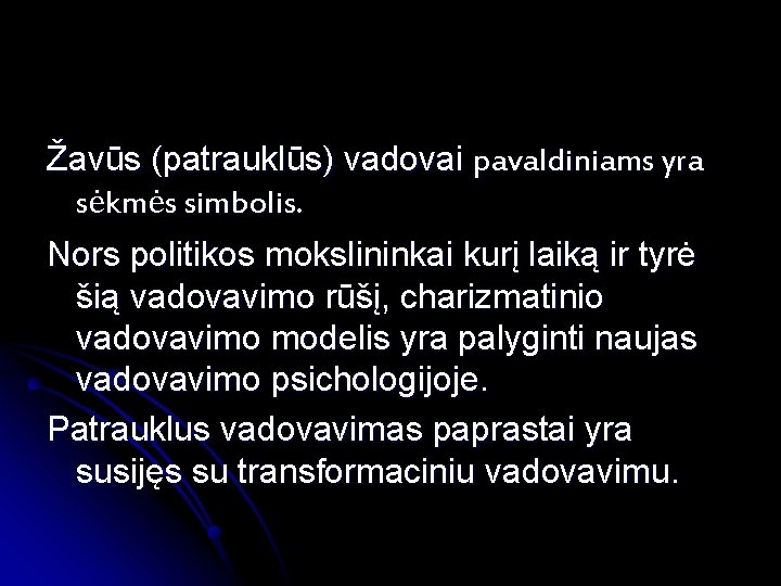 Žavūs (patrauklūs) vadovai pavaldiniams yra sėkmės simbolis. Nors politikos mokslininkai kurį laiką ir tyrė