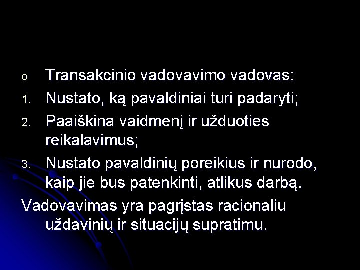 Transakcinio vadovavimo vadovas: 1. Nustato, ką pavaldiniai turi padaryti; 2. Paaiškina vaidmenį ir užduoties