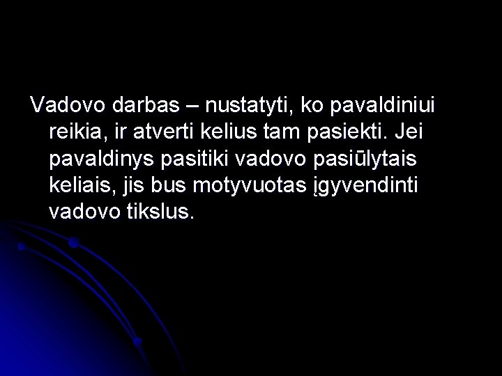 Vadovo darbas – nustatyti, ko pavaldiniui reikia, ir atverti kelius tam pasiekti. Jei pavaldinys