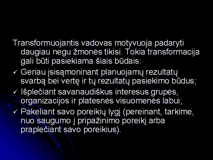 Transformuojantis vadovas motyvuoja padaryti daugiau negu žmonės tikisi. Tokia transformacija gali būti pasiekiama šiais