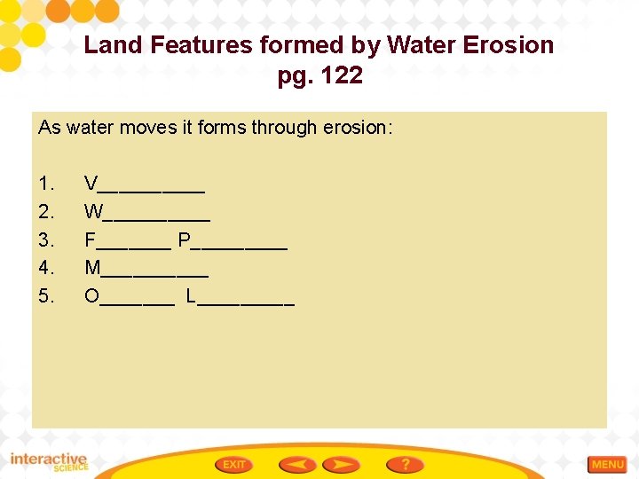 Land Features formed by Water Erosion pg. 122 As water moves it forms through