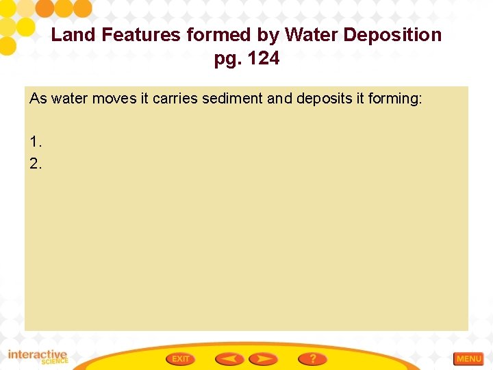 Land Features formed by Water Deposition pg. 124 As water moves it carries sediment