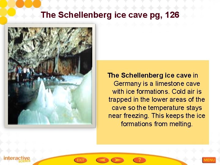 The Schellenberg ice cave pg, 126 The Schellenberg ice cave in Germany is a