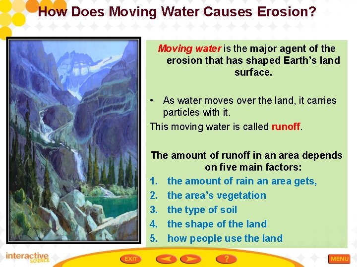 How Does Moving Water Causes Erosion? Moving water is the major agent of the