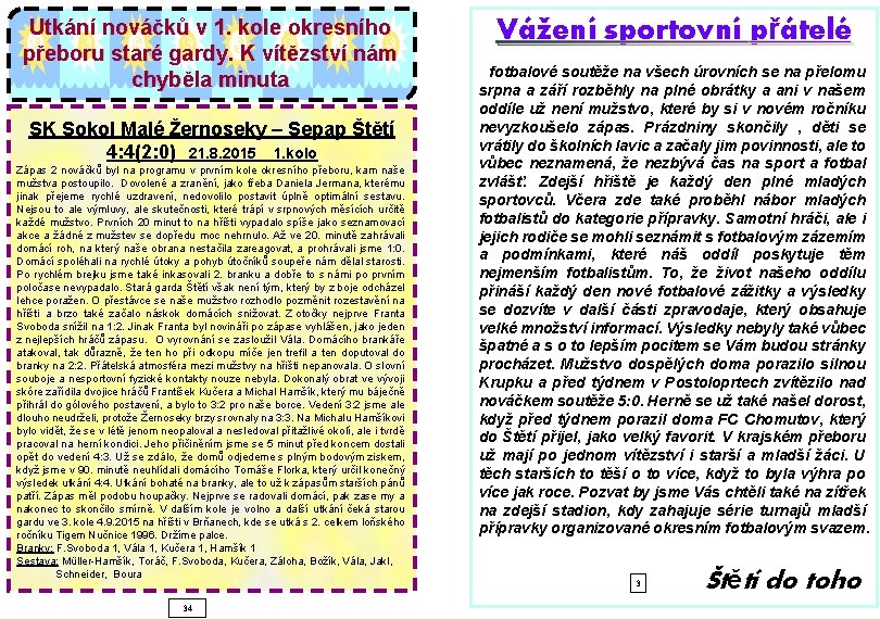 Utkání nováčků v 1. kole okresního přeboru staré gardy. K vítězství nám chyběla minuta