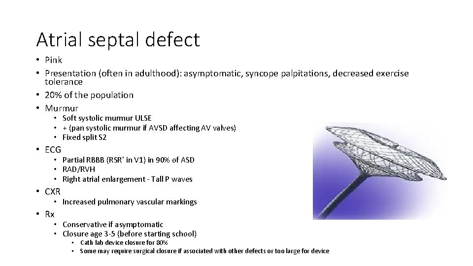 Atrial septal defect • Pink • Presentation (often in adulthood): asymptomatic, syncope palpitations, decreased