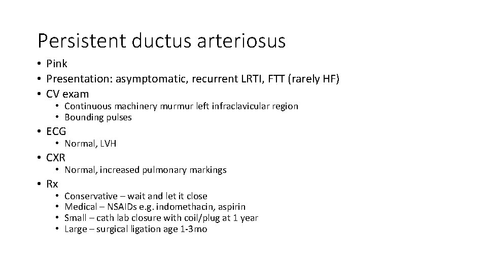 Persistent ductus arteriosus • Pink • Presentation: asymptomatic, recurrent LRTI, FTT (rarely HF) •
