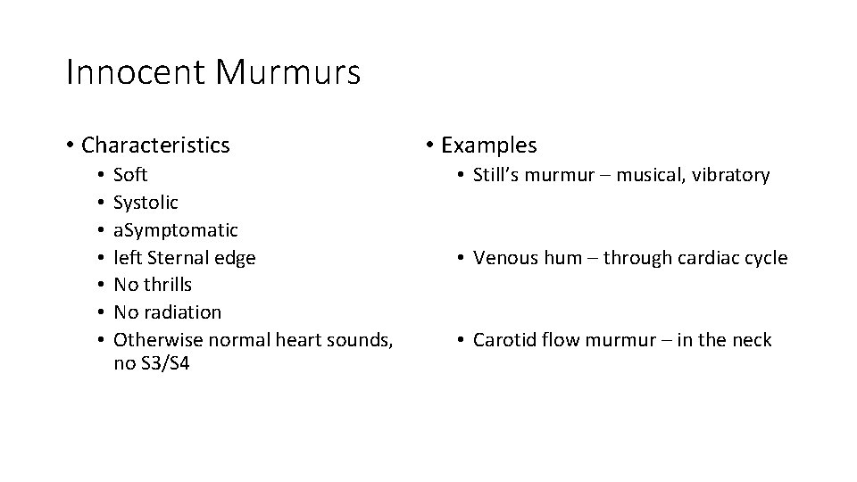 Innocent Murmurs • Characteristics • • Soft Systolic a. Symptomatic left Sternal edge No