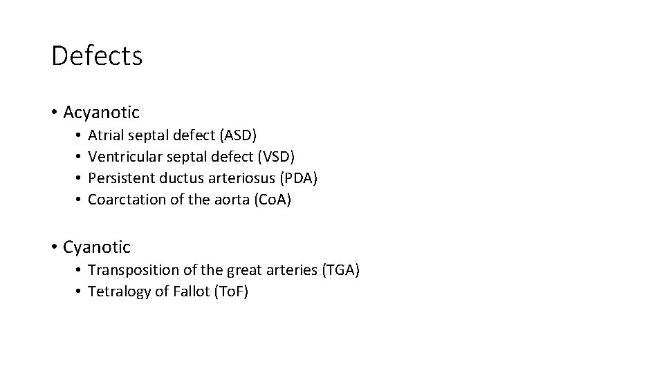 Defects • Acyanotic • • Atrial septal defect (ASD) Ventricular septal defect (VSD) Persistent