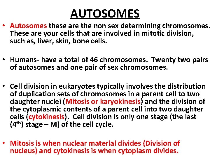 AUTOSOMES • Autosomes these are the non sex determining chromosomes. These are your cells
