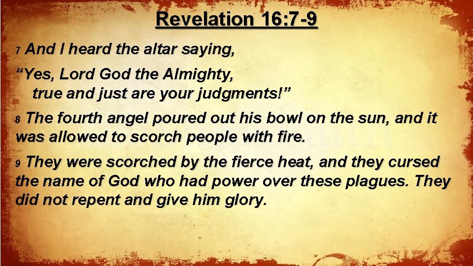 Revelation 16: 7 -9 7 And I heard the altar saying, “Yes, Lord God