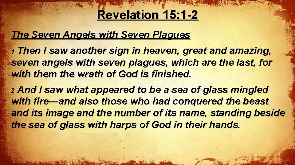 Revelation 15: 1 -2 The Seven Angels with Seven Plagues Then I saw another