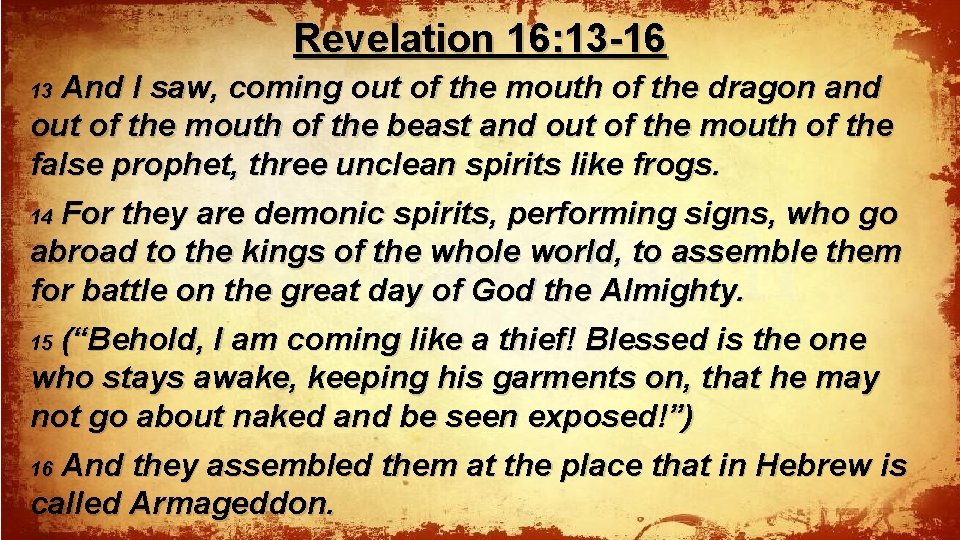 Revelation 16: 13 -16 And I saw, coming out of the mouth of the