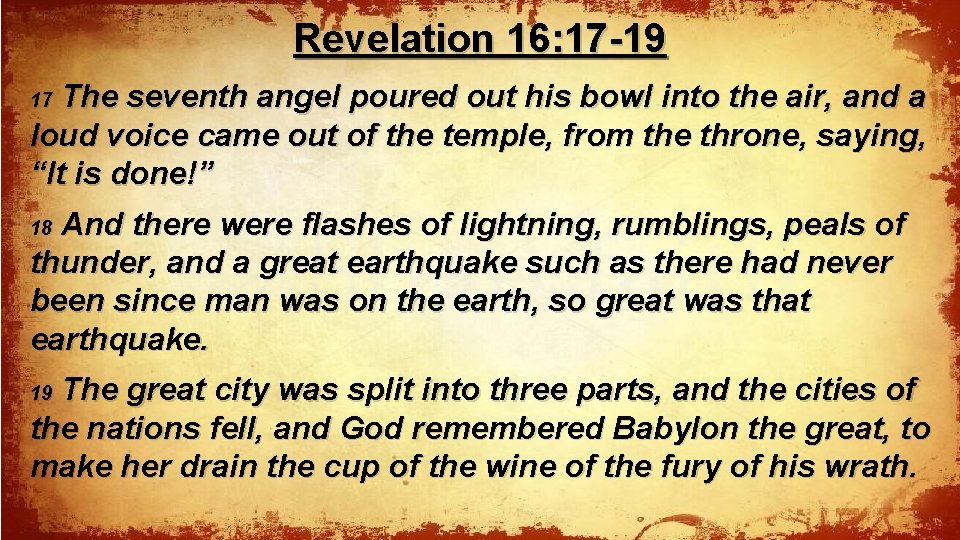 Revelation 16: 17 -19 The seventh angel poured out his bowl into the air,