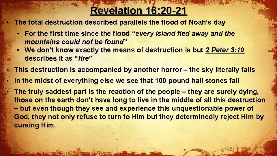 Revelation 16: 20 -21 • The total destruction described parallels the flood of Noah’s