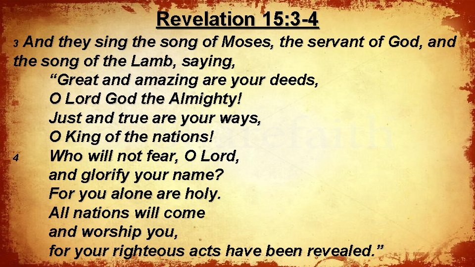 Revelation 15: 3 -4 And they sing the song of Moses, the servant of