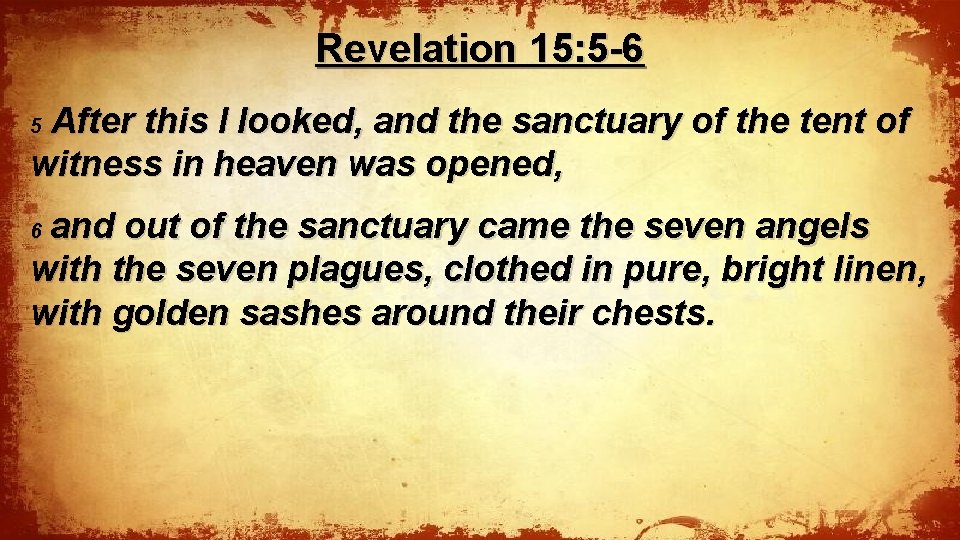 Revelation 15: 5 -6 After this I looked, and the sanctuary of the tent