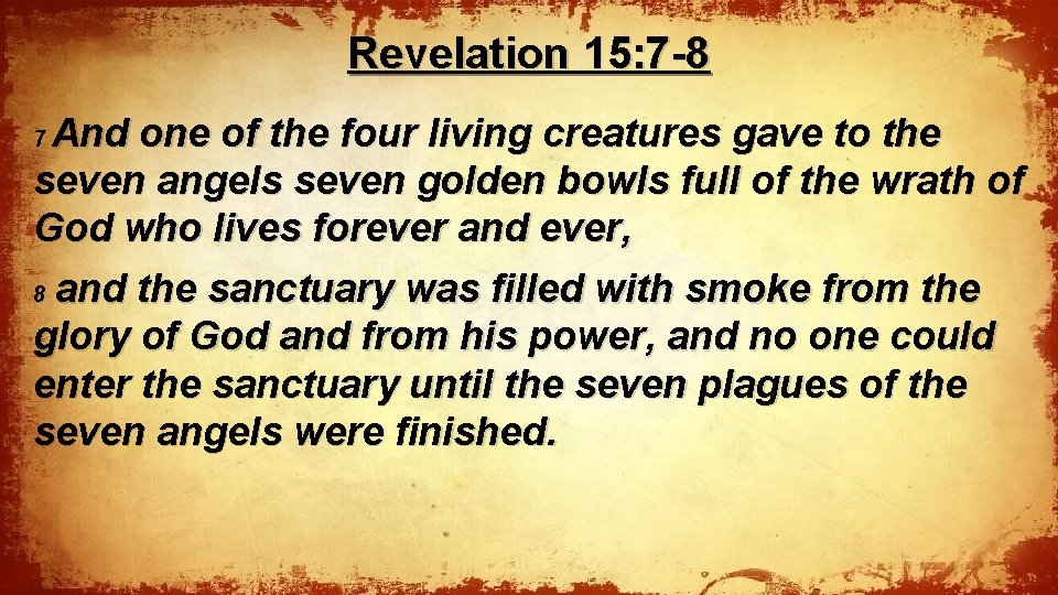 Revelation 15: 7 -8 And one of the four living creatures gave to the