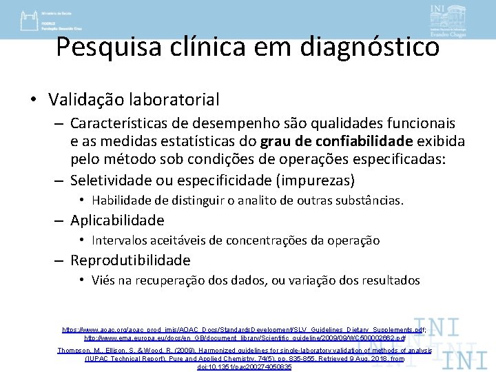 Pesquisa clínica em diagnóstico • Validação laboratorial – Características de desempenho são qualidades funcionais