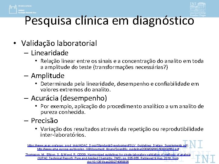 Pesquisa clínica em diagnóstico • Validação laboratorial – Linearidade • Relação linear entre os