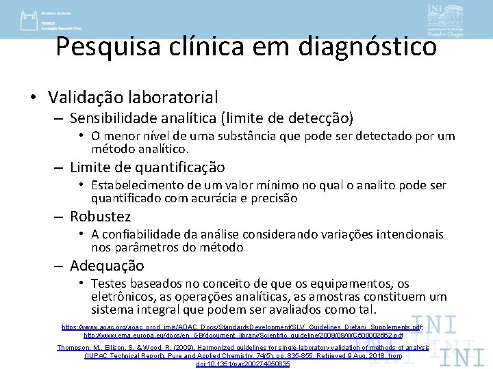 Pesquisa clínica em diagnóstico • Validação laboratorial – Sensibilidade analítica (limite de detecção) •
