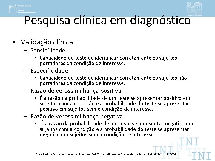 Pesquisa clínica em diagnóstico • Validação clínica – Sensibilidade • Capacidade do teste de