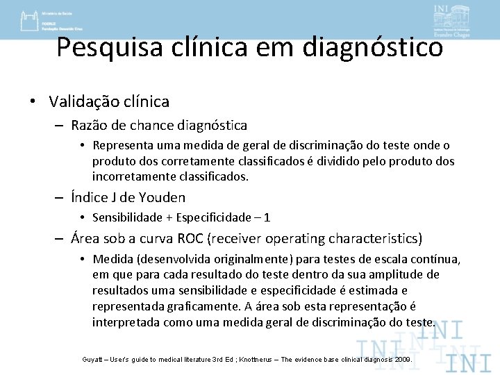 Pesquisa clínica em diagnóstico • Validação clínica – Razão de chance diagnóstica • Representa