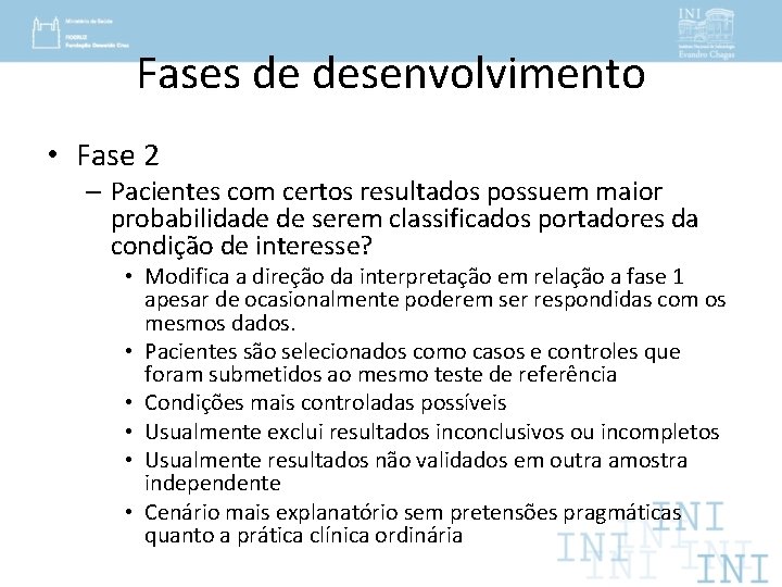 Fases de desenvolvimento • Fase 2 – Pacientes com certos resultados possuem maior probabilidade