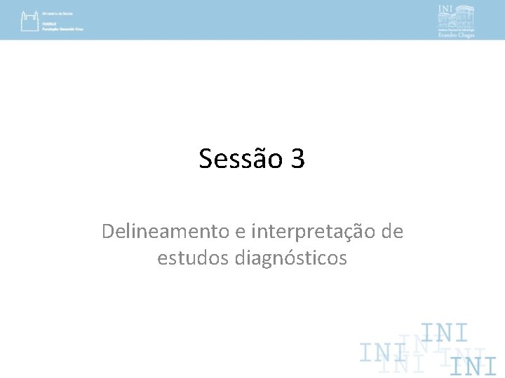 Sessão 3 Delineamento e interpretação de estudos diagnósticos 