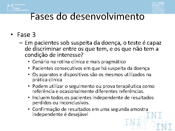 Fases do desenvolvimento • Fase 3 – Em pacientes sob suspeita da doença, o