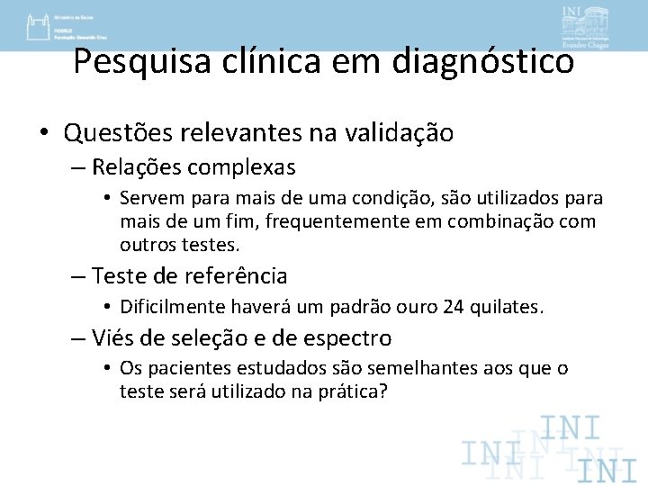 Pesquisa clínica em diagnóstico • Questões relevantes na validação – Relações complexas • Servem