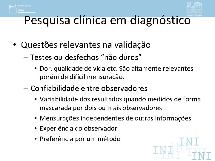 Pesquisa clínica em diagnóstico • Questões relevantes na validação – Testes ou desfechos “não