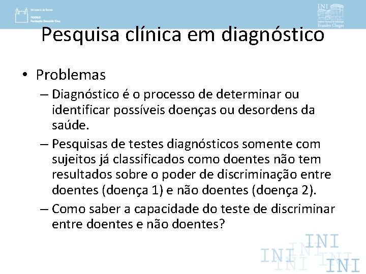 Pesquisa clínica em diagnóstico • Problemas – Diagnóstico é o processo de determinar ou