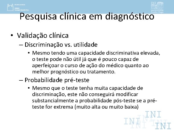 Pesquisa clínica em diagnóstico • Validação clínica – Discriminação vs. utilidade • Mesmo tendo