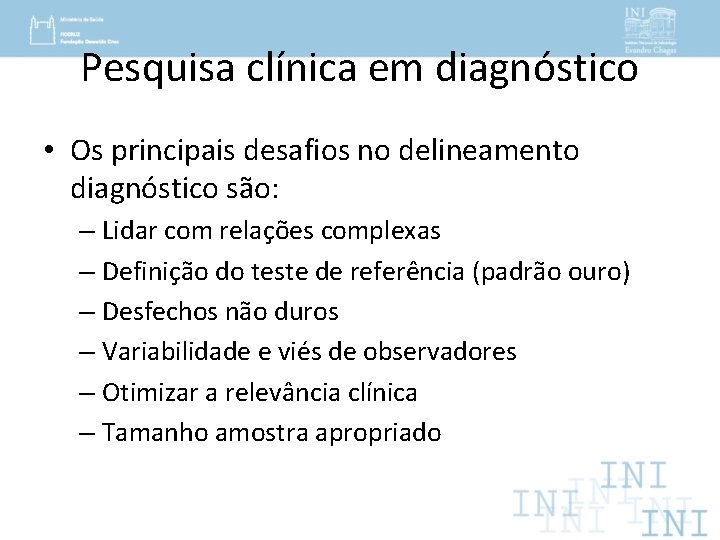 Pesquisa clínica em diagnóstico • Os principais desafios no delineamento diagnóstico são: – Lidar