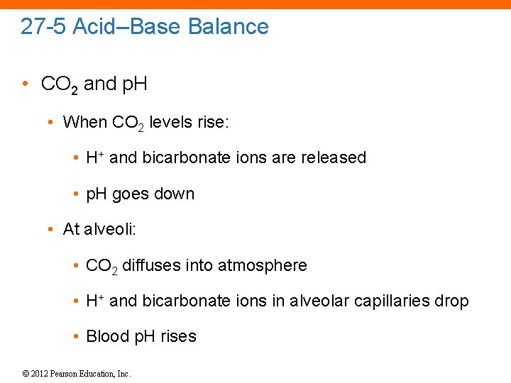 27 -5 Acid–Base Balance • CO 2 and p. H • When CO 2