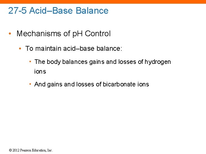27 -5 Acid–Base Balance • Mechanisms of p. H Control • To maintain acid–base