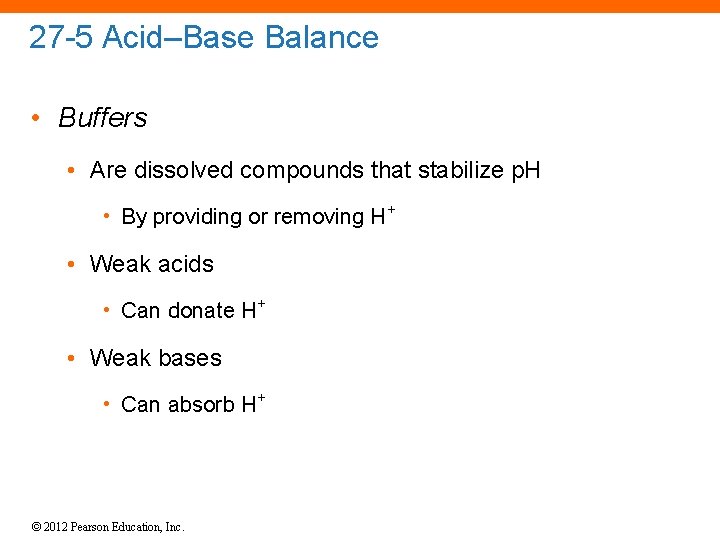 27 -5 Acid–Base Balance • Buffers • Are dissolved compounds that stabilize p. H