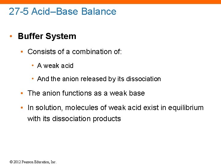 27 -5 Acid–Base Balance • Buffer System • Consists of a combination of: •