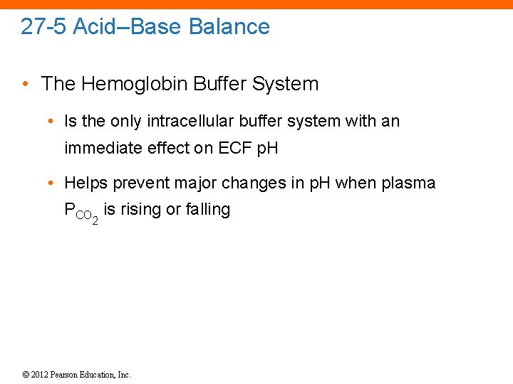 27 -5 Acid–Base Balance • The Hemoglobin Buffer System • Is the only intracellular