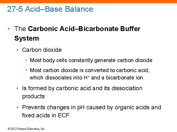 27 -5 Acid–Base Balance • The Carbonic Acid–Bicarbonate Buffer System • Carbon dioxide •