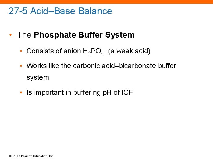 27 -5 Acid–Base Balance • The Phosphate Buffer System • Consists of anion H