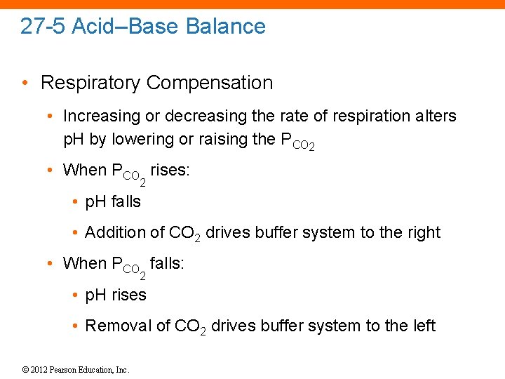 27 -5 Acid–Base Balance • Respiratory Compensation • Increasing or decreasing the rate of