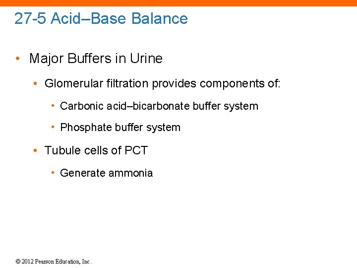 27 -5 Acid–Base Balance • Major Buffers in Urine • Glomerular filtration provides components