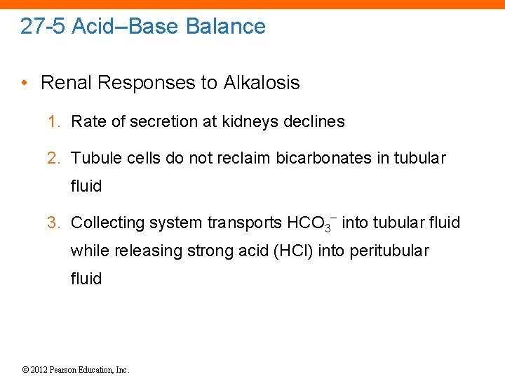 27 -5 Acid–Base Balance • Renal Responses to Alkalosis 1. Rate of secretion at