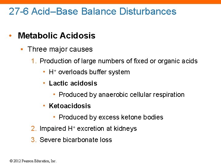 27 -6 Acid–Base Balance Disturbances • Metabolic Acidosis • Three major causes 1. Production