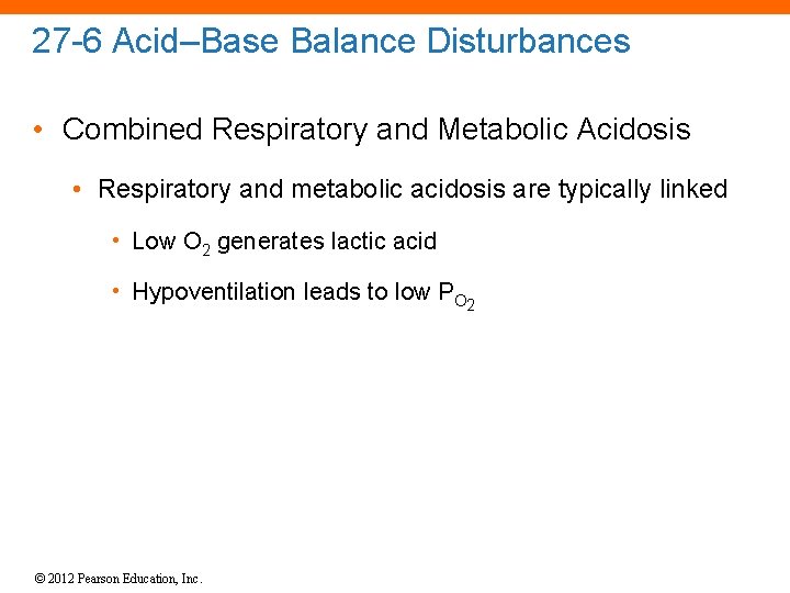 27 -6 Acid–Base Balance Disturbances • Combined Respiratory and Metabolic Acidosis • Respiratory and