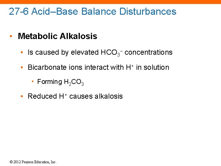 27 -6 Acid–Base Balance Disturbances • Metabolic Alkalosis • Is caused by elevated HCO