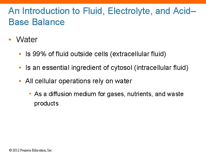 An Introduction to Fluid, Electrolyte, and Acid– Base Balance • Water • Is 99%