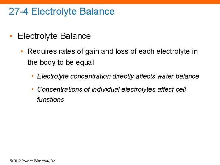 27 -4 Electrolyte Balance • Requires rates of gain and loss of each electrolyte